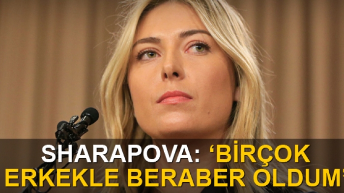 Sharapova: 'Birçok erkekle beraber oldum'