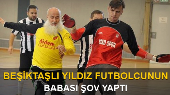 Beşiktaşlı yıldız futbolcunun babasından futbol şov