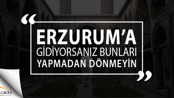 Erzurum’a Gidiyorsanız, Bunları Yapmadan Dönmeyin!