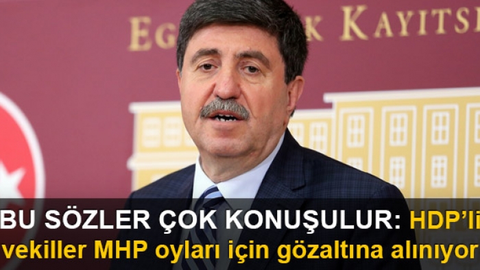 HDP'li Tan: MHP'li seçmeni 'Evet'e razı etmek için gözaltına alınıyoruz