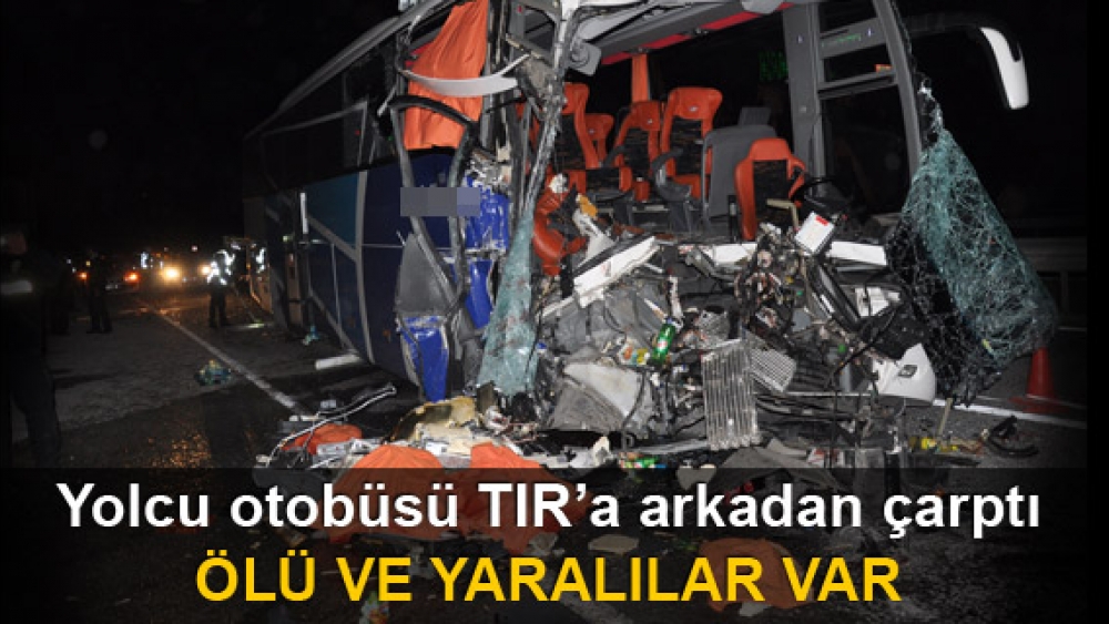 Otobüs, TIR'a arkadan çarptı: 1 ölü 29 yaralı